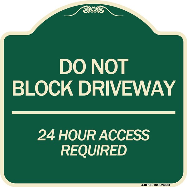 Signmission Do Not Block Driveway 24 Hour Access Required Heavy-Gauge Aluminum Sign, 18" H, G-1818-24633 A-DES-G-1818-24633 - main